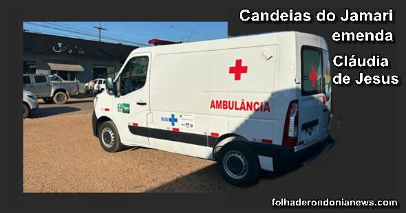 ambulância claudia de jesus Candeias ganha ambulância 0/km, uma ação da deputada Cláudia